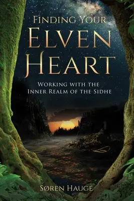 Trouver son cœur d'elfe : Travailler avec le royaume intérieur des Sidhe - Finding Your Elvenheart: Working with the Inner Realm of the Sidhe