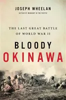 Okinawa la sanglante : la dernière grande bataille de la Seconde Guerre mondiale - Bloody Okinawa: The Last Great Battle of World War II