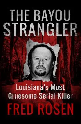 L'étrangleur du Bayou : Le tueur en série le plus horrible de Louisiane - The Bayou Strangler: Louisiana's Most Gruesome Serial Killer