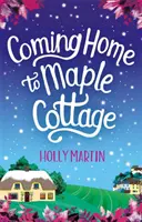 Coming Home to Maple Cottage - L'histoire d'amour la plus douillette qui soit. - Coming Home to Maple Cottage - The perfect cosy feel good romance