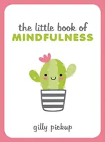 Le petit livre de la pleine conscience - Conseils, techniques et citations pour une vie plus centrée et équilibrée - Little Book of Mindfulness - Tips, Techniques and Quotes for a More Centred, Balanced You