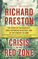 Crise dans la zone rouge : l'histoire de l'épidémie d'Ebola la plus meurtrière de l'histoire et des virus à venir - Crisis in the Red Zone: The Story of the Deadliest Ebola Outbreak in History, and of the Viruses to Come