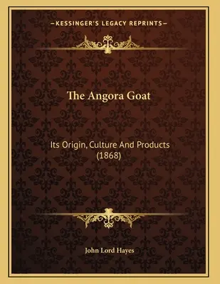 La chèvre angora : son origine, sa culture et ses produits (1868) - The Angora Goat: Its Origin, Culture And Products (1868)