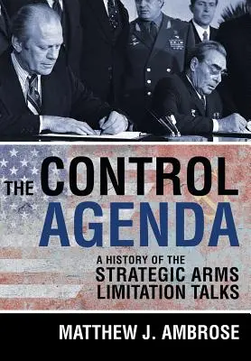 L'agenda du contrôle : Une histoire des pourparlers sur la limitation des armements stratégiques - The Control Agenda: A History of the Strategic Arms Limitation Talks