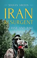 La résurgence de l'Iran : L'essor et la montée en puissance de l'État chiite - Iran Resurgent: The Rise and Rise of the Shia State