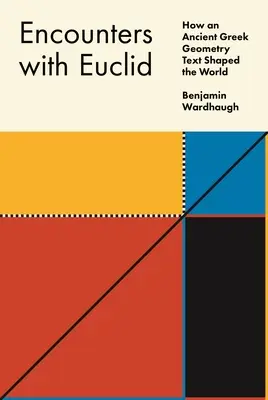 Rencontres avec Euclide : Comment un texte grec ancien de géométrie a façonné le monde - Encounters with Euclid: How an Ancient Greek Geometry Text Shaped the World