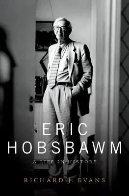 Eric Hobsbawm : Une vie dans l'histoire - Eric Hobsbawm: A Life in History