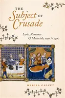 Le sujet de la croisade : Lyrique, romanesque et matériel, 1150 à 1500 - The Subject of Crusade: Lyric, Romance, and Materials, 1150 to 1500