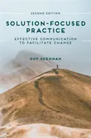 La pratique centrée sur la solution : Une communication efficace pour faciliter le changement - Solution-Focused Practice: Effective Communication to Facilitate Change