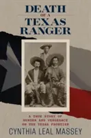 La mort d'un Texas Ranger : Une histoire vraie de meurtre et de vengeance à la frontière du Texas - Death of a Texas Ranger: A True Story of Murder and Vengeance on the Texas Frontier