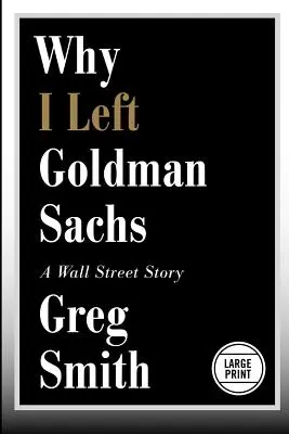 Pourquoi j'ai quitté Goldman Sachs : Une histoire de Wall Street - Why I Left Goldman Sachs: A Wall Street Story