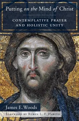 Se revêtir de l'esprit du Christ : La prière contemplative et l'unité holistique - Putting on the Mind of Christ: Contemplative Prayer and Holistic Unity