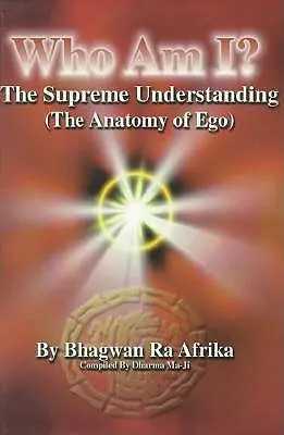 Qui suis-je ? La compréhension suprême (l'anatomie de l'ego) - Who Am I?: The Supreme Understanding (the Anatomy of Ego)