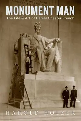 Monument Man : La vie et l'art de Daniel Chester French - Monument Man: The Life and Art of Daniel Chester French