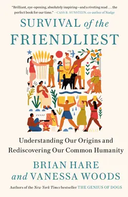 La survie des plus sympathiques : Comprendre nos origines et redécouvrir notre humanité commune - Survival of the Friendliest: Understanding Our Origins and Rediscovering Our Common Humanity