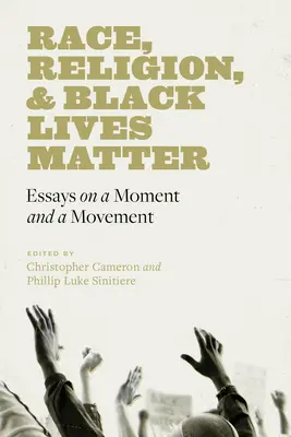 Race, religion et Black Lives Matter : Essais sur un moment et un mouvement - Race, Religion, and Black Lives Matter: Essays on a Moment and a Movement