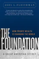 La Fondation : Un grand secret américain : comment la richesse privée change le monde - The Foundation: A Great American Secret: How Private Wealth Is Changing the World