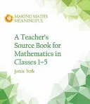 Livre de référence pour les enseignants en mathématiques pour les classes 1 à 5 - Teacher's Source Book for Mathematics in Classes 1 to 5