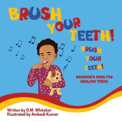 Brosse tes dents, brosse tes dents : La chanson de Brandon pour des dents en santé - Brush Your Teeth, Brush Your Teeth: Brandon's Song for Healthy Teeth