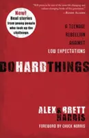 Faire des choses difficiles : Une rébellion adolescente contre les attentes démesurées - Do Hard Things: A Teenage Rebellion Against Low Expectations