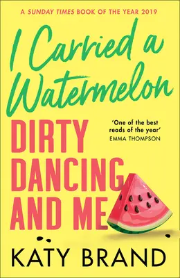 J'ai porté une pastèque : Dirty Dancing et moi - I Carried a Watermelon: Dirty Dancing and Me