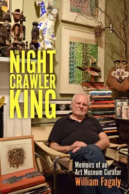 Le roi des oiseaux de nuit : Mémoires d'un conservateur de musée d'art - The Nightcrawler King: Memoirs of an Art Museum Curator