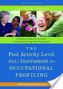 L'instrument Pal (Pool Activity Level) pour l'établissement de profils professionnels : Une ressource pratique pour les soignants des personnes atteintes de troubles cognitifs Quatrième édition - The Pool Activity Level (Pal) Instrument for Occupational Profiling: A Practical Resource for Carers of People with Cognitive Impairment Fourth Editio