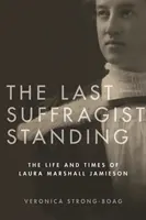 La dernière suffragette debout : La vie et l'époque de Laura Marshall Jamieson - The Last Suffragist Standing: The Life and Times of Laura Marshall Jamieson