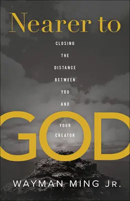 Plus près de Dieu : Réduire la distance entre vous et votre Créateur - Nearer to God: Closing the Distance Between You and Your Creator