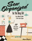 Sew Organized for the Busy Girl : - Tips to Make the Most of Your Time & Space - 23 Quick & Clever Sewing Projects You'll Love (en anglais) - Sew Organized for the Busy Girl: - Tips to Make the Most of Your Time & Space - 23 Quick & Clever Sewing Projects You'll Love