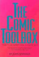 La boîte à outils de la bande dessinée Comment être drôle même si on ne l'est pas - The Comic Toolbox How to Be Funny Even If You're Not