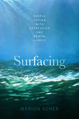 Faire surface : Les personnes confrontées à la dépression et à la maladie mentale - Surfacing: People Coping with Depression and Mental Illness