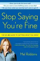 Stop Saying You're Fine : The No-BS Guide to Getting What You Want (Arrêtez de dire que vous allez bien : le guide pour obtenir ce que vous voulez) - Stop Saying You're Fine: The No-BS Guide to Getting What You Want