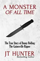 Un monstre de tous les temps : L'histoire vraie de Danny Rolling, l'éventreur de Gainesville - A Monster of All Time: The True Story of Danny Rolling, the Gainesville Ripper