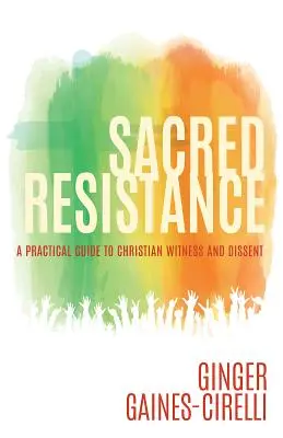 Résistance sacrée : Guide pratique du témoignage et de la dissidence chrétienne - Sacred Resistance: A Practical Guide to Christian Witness and Dissent