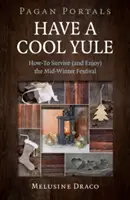 Portails païens - Passez un Yule cool : Comment survivre (et profiter) du festival du milieu de l'hiver - Pagan Portals - Have a Cool Yule: How-To Survive (and Enjoy) the Mid-Winter Festival