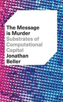 Le message est un meurtre : Les substrats du capital informatique - The Message Is Murder: Substrates of Computational Capital