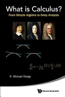 Qu'est-ce que le calcul ? De l'algèbre simple à l'analyse profonde - What Is Calculus?: From Simple Algebra to Deep Analysis