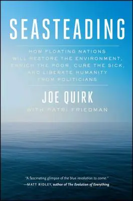 Seasteading : Comment les nations flottantes restaureront l'environnement, enrichiront les pauvres, guériront les malades et libéreront l'humanité de la politique. - Seasteading: How Floating Nations Will Restore the Environment, Enrich the Poor, Cure the Sick, and Liberate Humanity from Politici