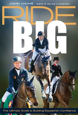 Ride Big : The Ultimate Guide to Building Equestrian Confidence (en anglais) - Ride Big: The Ultimate Guide to Building Equestrian Confidence