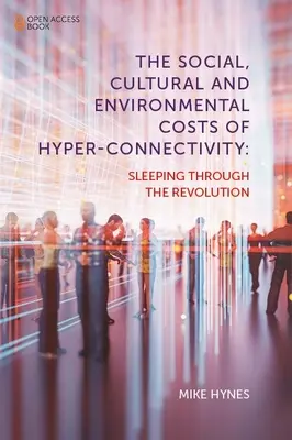 Les coûts sociaux, culturels et environnementaux de l'hyperconnectivité : Dormir pendant la révolution - The Social, Cultural and Environmental Costs of Hyper-Connectivity: Sleeping Through the Revolution