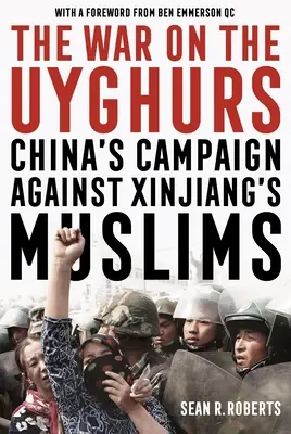 La guerre contre les Ouïghours : La campagne chinoise contre les musulmans du Xinjiang - The War on the Uyghurs: China's Campaign Against Xinjiang's Muslims