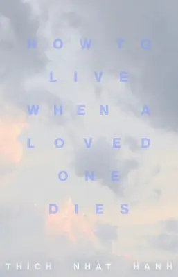 Comment vivre après la mort d'un être cher : Méditations de guérison pour le chagrin et la perte - How to Live When a Loved One Dies: Healing Meditations for Grief and Loss