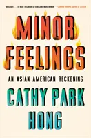 Sentiments mineurs : Un bilan pour les Américains d'origine asiatique - Minor Feelings: An Asian American Reckoning