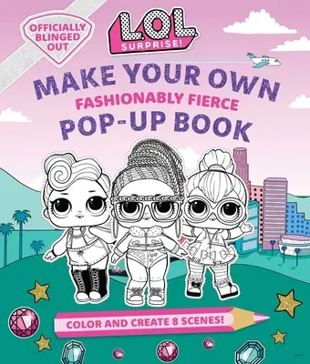 L.O.L. Surprise ! Fabrique ton propre livre pop-up : Fashionably Fierce : (Lol Surprise Activity Book, Gifts for Girls Aged 5+, Coloring Book) - L.O.L. Surprise!: Make Your Own Pop-Up Book: Fashionably Fierce: (Lol Surprise Activity Book, Gifts for Girls Aged 5+, Coloring Book)