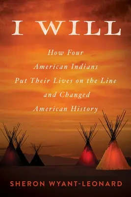 I Will : Comment quatre Indiens d'Amérique ont mis leur vie en jeu et ont changé l'histoire - I Will: How Four American Indians Put Their Lives on the Line and Changed History