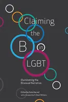 Revendiquer le B de LGBT : éclairer le récit bisexuel - Claiming the B in LGBT: Illuminating the Bisexual Narrative