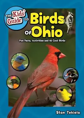 Guide des oiseaux de l'Ohio pour les enfants : Faits amusants, activités et 86 oiseaux sympas - The Kids' Guide to Birds of Ohio: Fun Facts, Activities and 86 Cool Birds