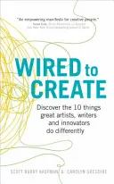 Wired to Create - Découvrez les 10 choses que les grands artistes, écrivains et innovateurs font différemment - Wired to Create - Discover the 10 things great artists, writers and innovators do differently
