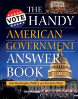 The Handy American Government Answer Book : Comment fonctionnent Washington, la politique et les élections - The Handy American Government Answer Book: How Washington, Politics and Elections Work